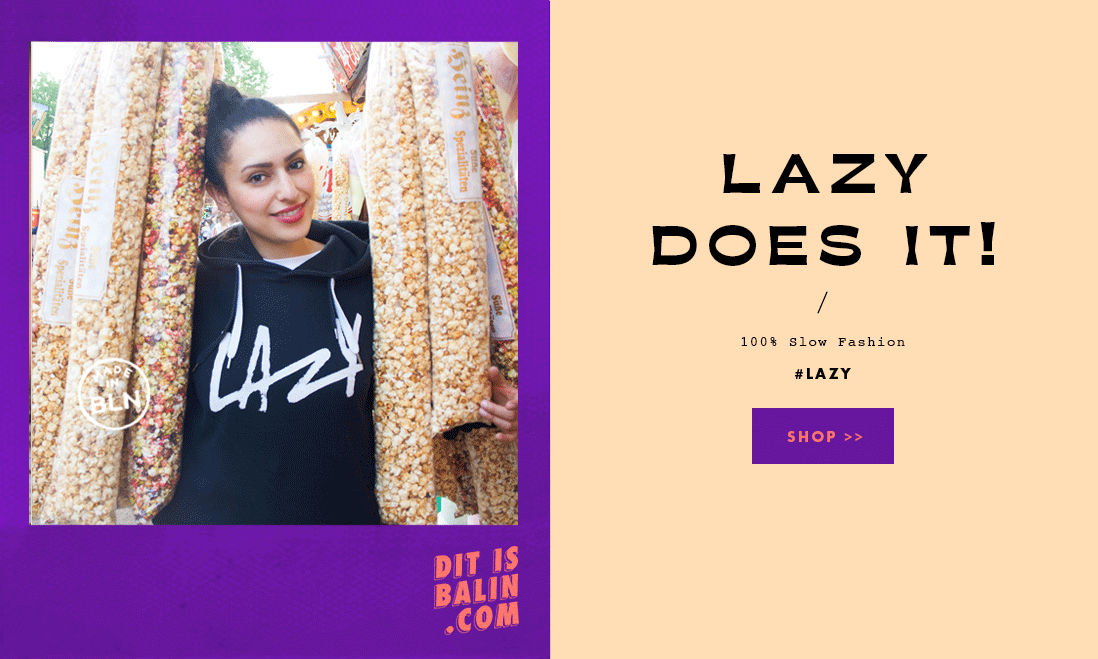 Lazy does it. DIT IS BALIN